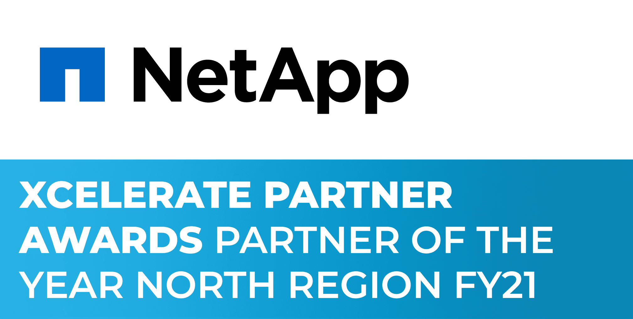 Xcelerate Partner Award, Partner of the Year North Region FY 21 from NetApp